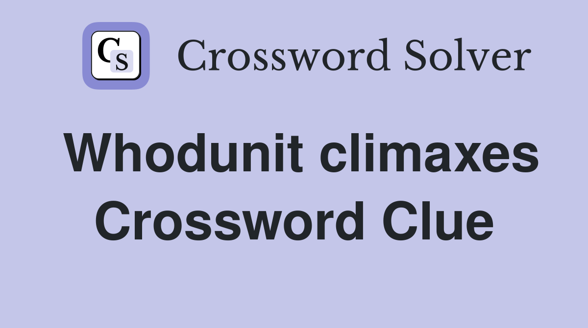 Whodunit climaxes Crossword Clue