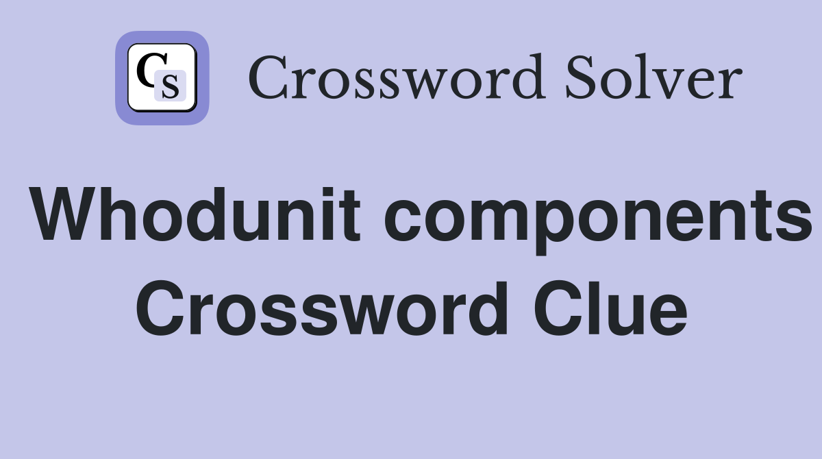 Whodunit components Crossword Clue