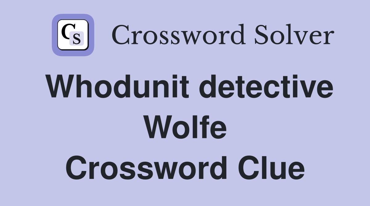 Whodunit detective Wolfe Crossword Clue
