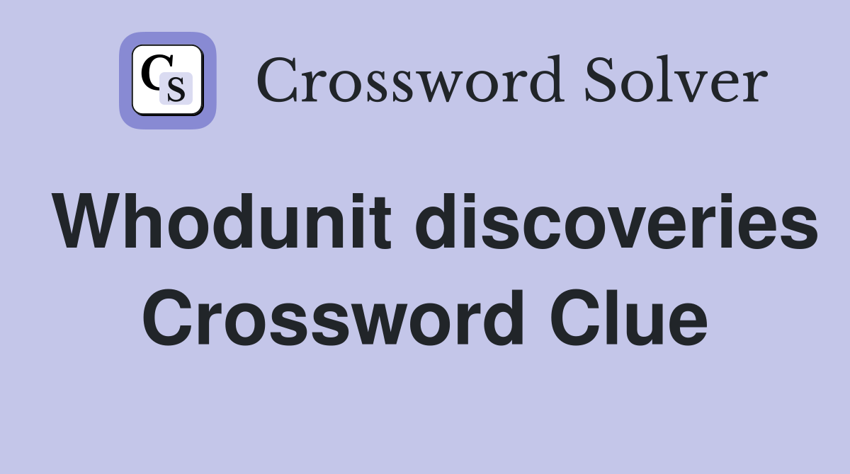 Whodunit discoveries Crossword Clue
