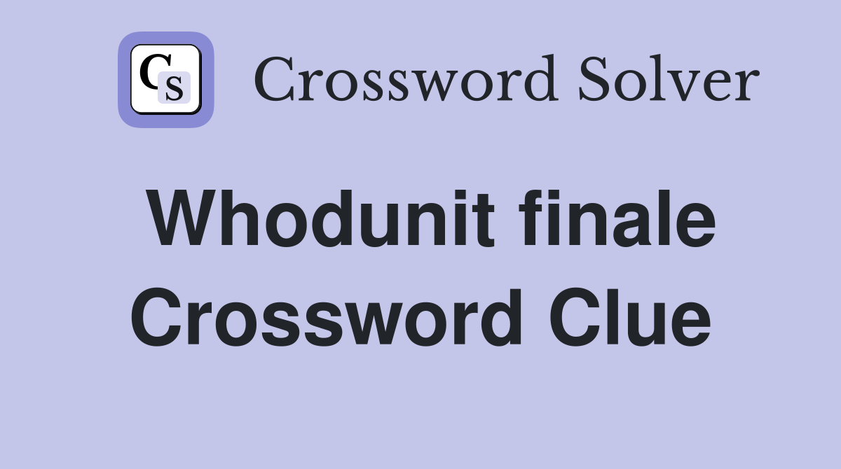 Whodunit finale Crossword Clue