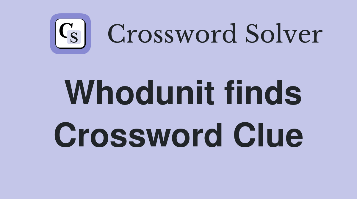 Whodunit finds Crossword Clue