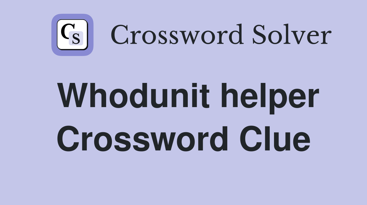 Whodunit helper Crossword Clue