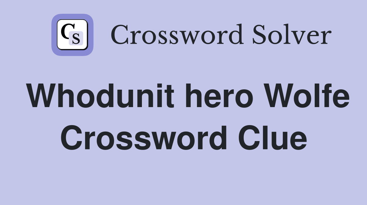 Whodunit hero Wolfe Crossword Clue