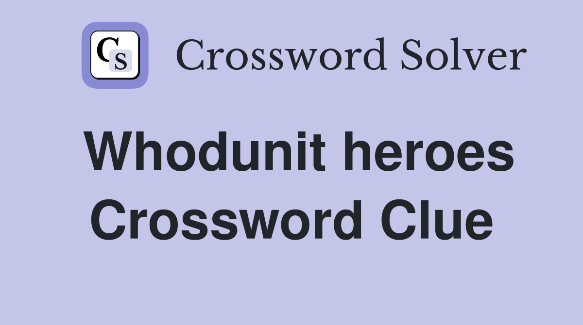 Whodunit heroes Crossword Clue