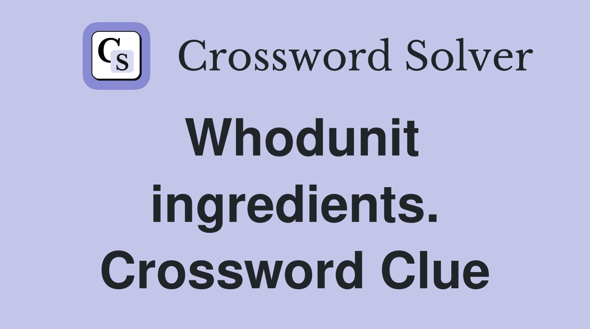 Whodunit ingredients. Crossword Clue