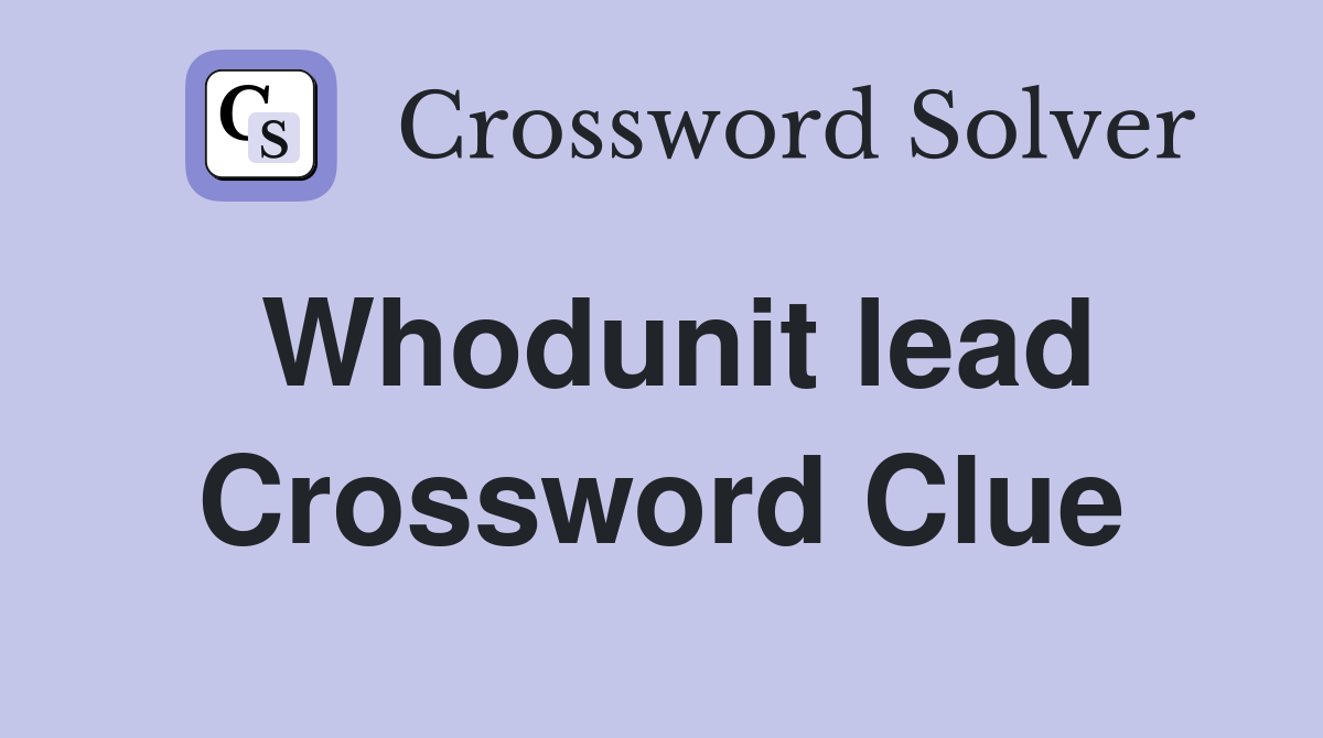 Whodunit lead Crossword Clue
