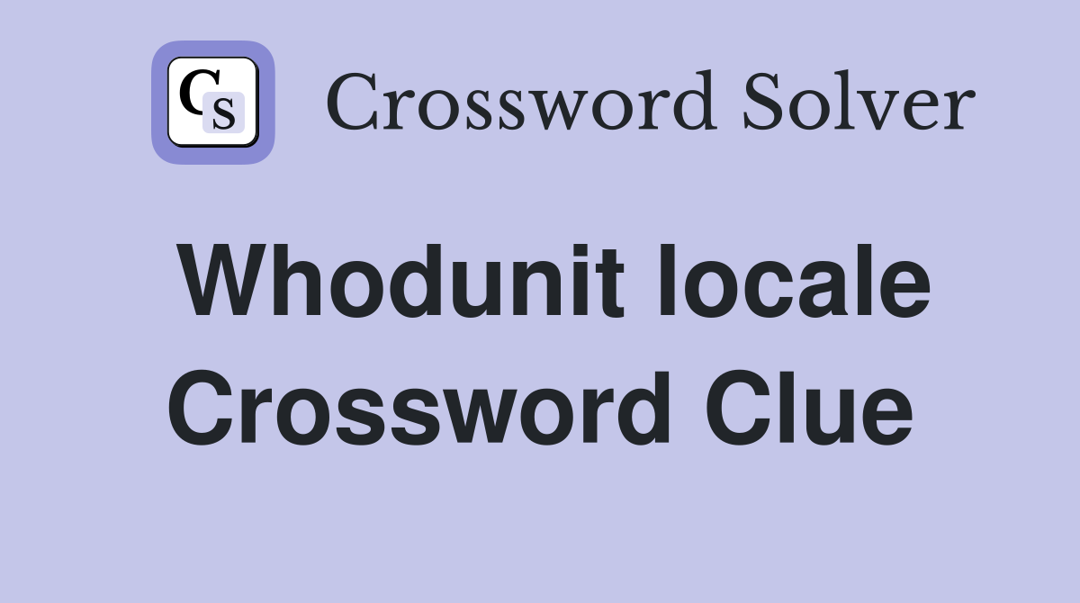 Whodunit locale Crossword Clue