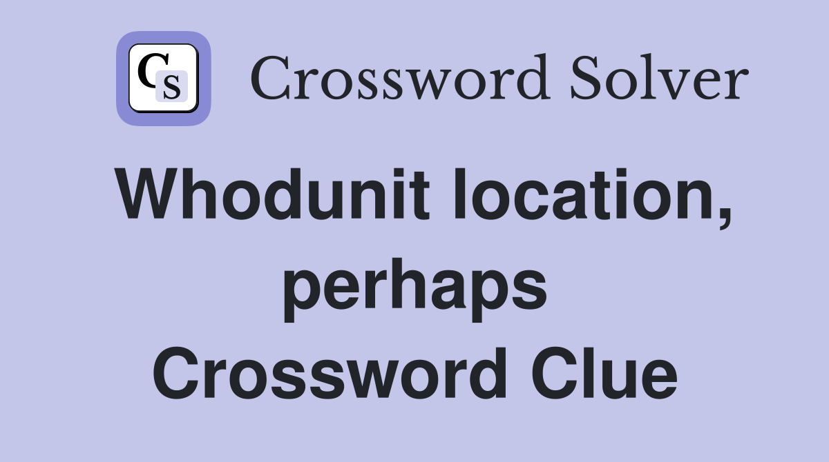 Whodunit location, perhaps Crossword Clue