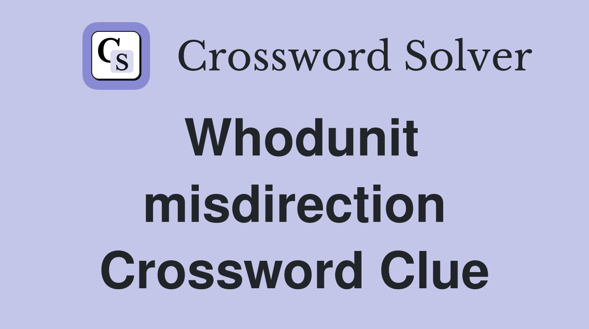 Whodunit misdirection Crossword Clue