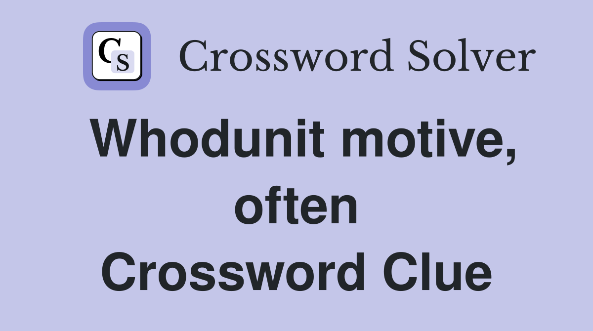 Whodunit motive, often Crossword Clue