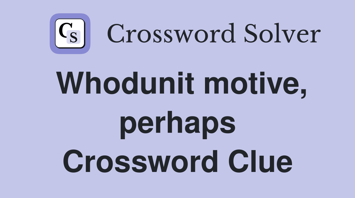 Whodunit motive, perhaps Crossword Clue