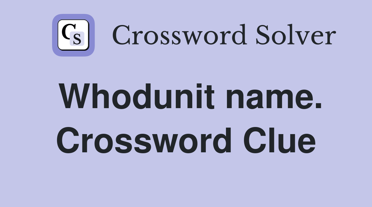 Whodunit name. Crossword Clue