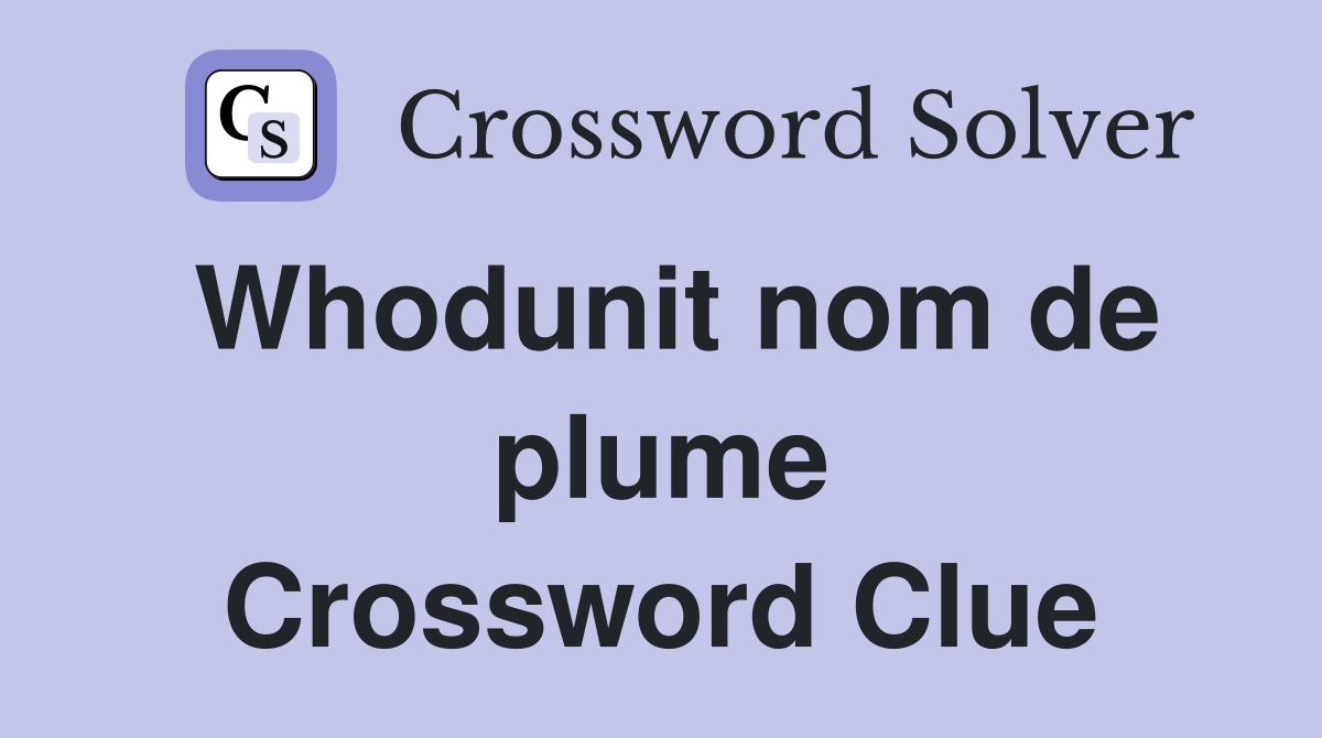 Whodunit nom de plume Crossword Clue
