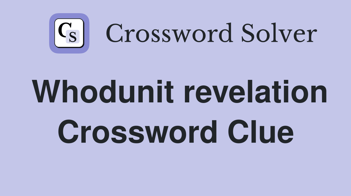 Whodunit revelation Crossword Clue