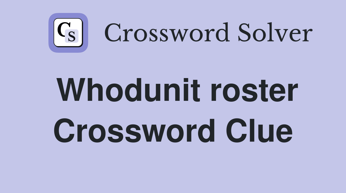 Whodunit roster Crossword Clue