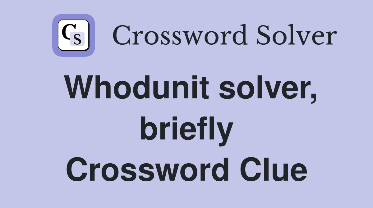 Whodunit solver, briefly Crossword Clue