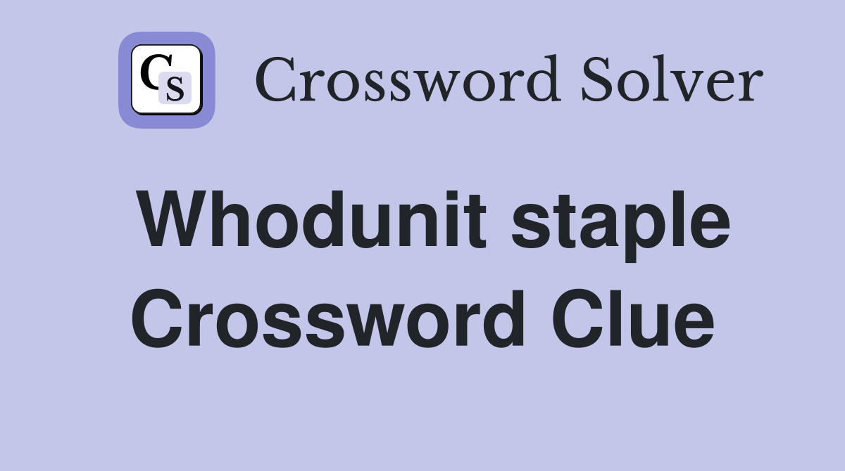 Whodunit staple Crossword Clue