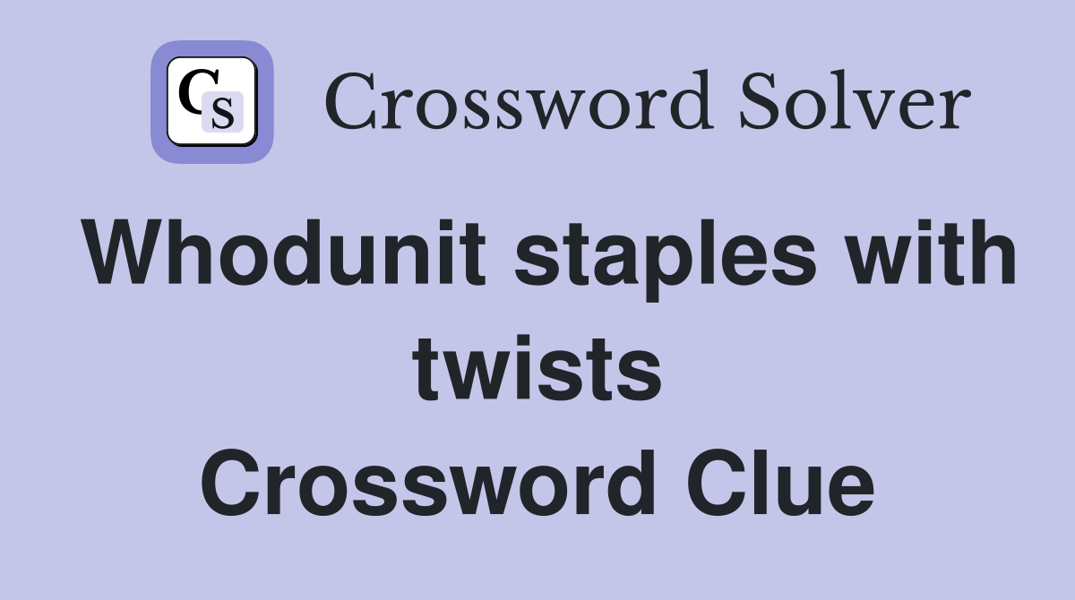 Whodunit staples with twists Crossword Clue