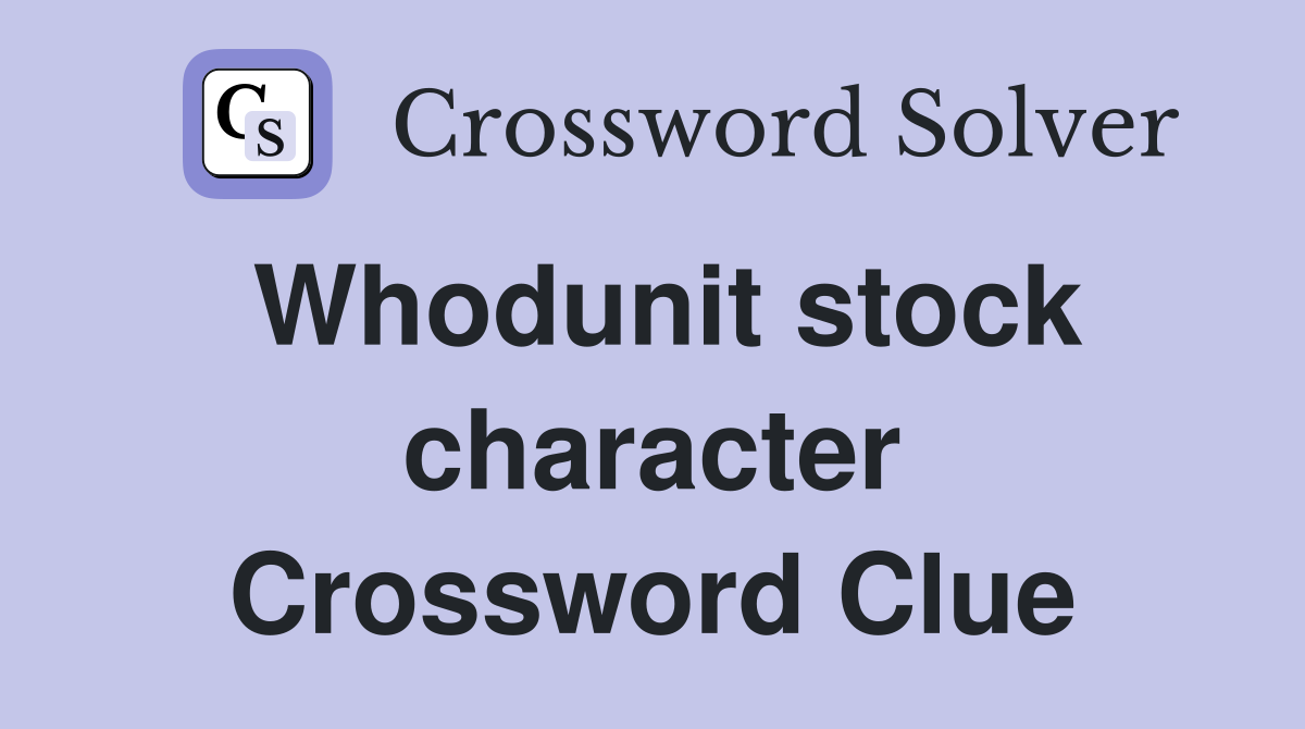 Whodunit stock character Crossword Clue