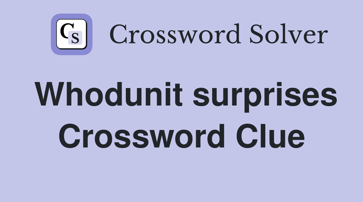 Whodunit surprises Crossword Clue
