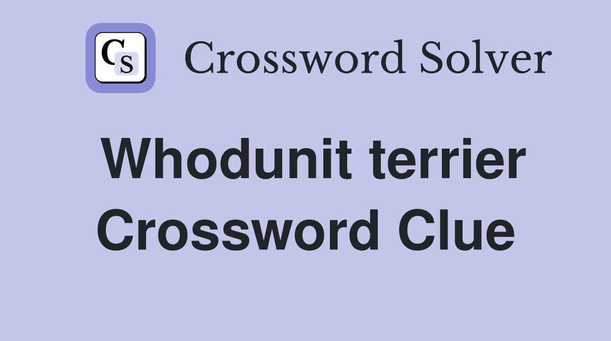 Whodunit terrier Crossword Clue