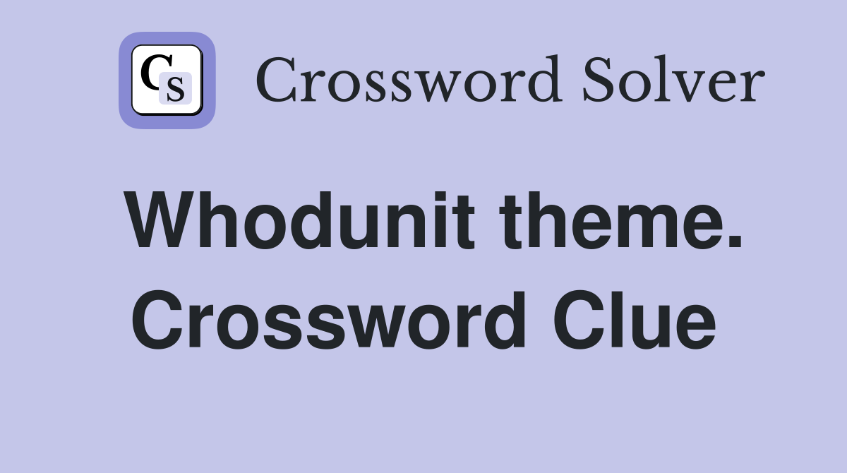 Whodunit theme. Crossword Clue