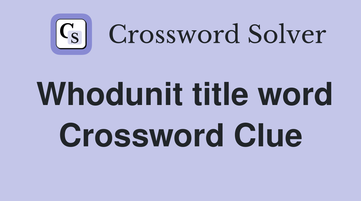Whodunit title word Crossword Clue
