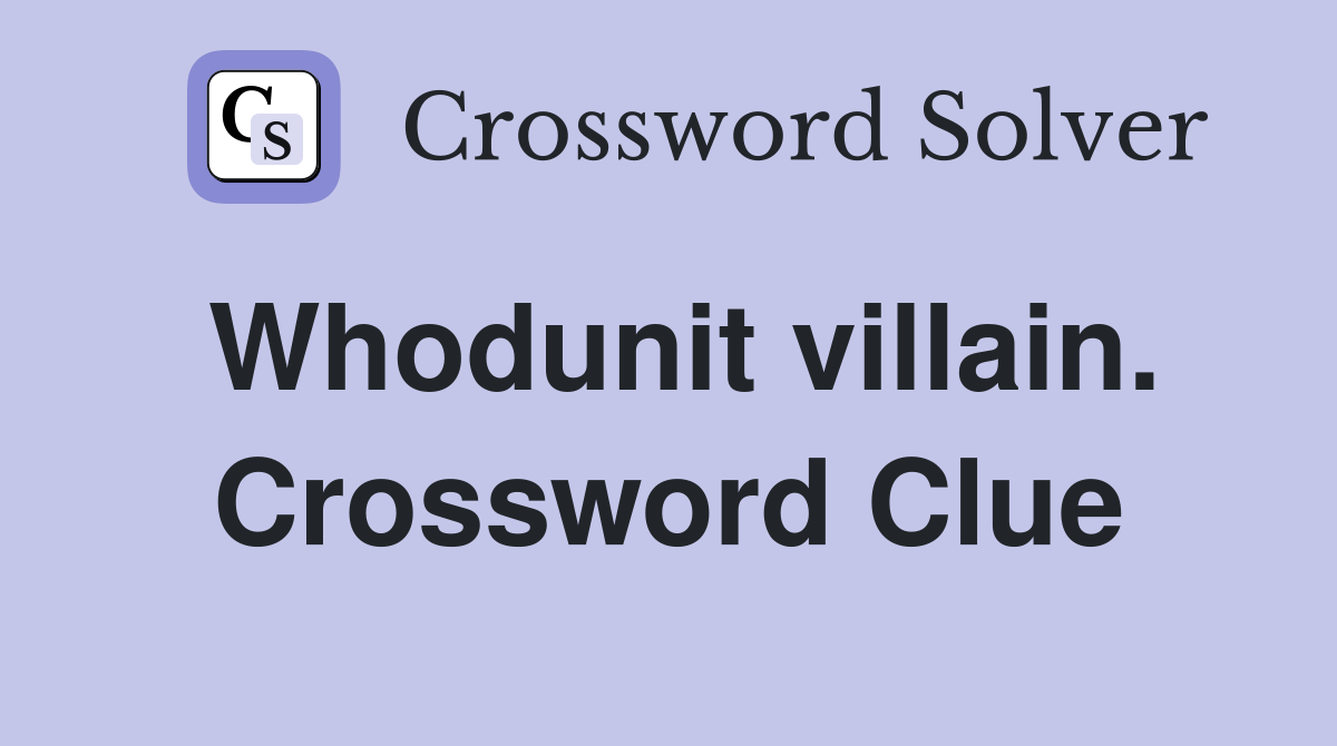 Whodunit villain. Crossword Clue