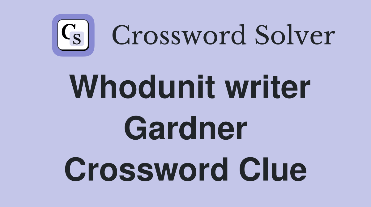 Whodunit writer Gardner Crossword Clue