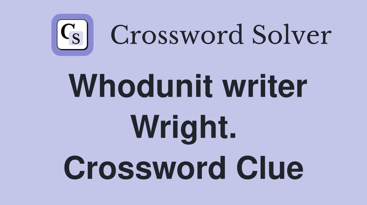 Whodunit writer Wright. Crossword Clue