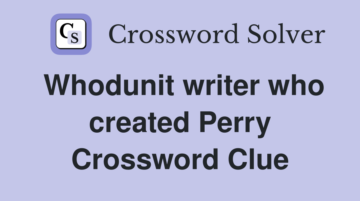 Whodunit writer who created Perry Crossword Clue