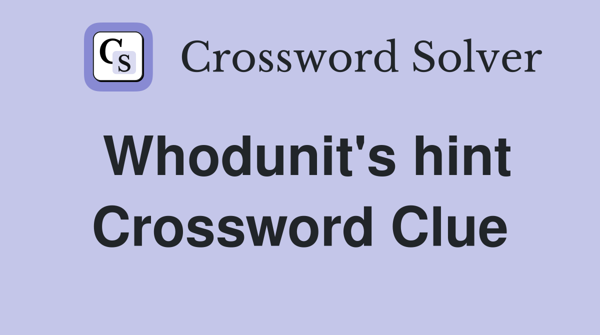 Whodunit's hint Crossword Clue