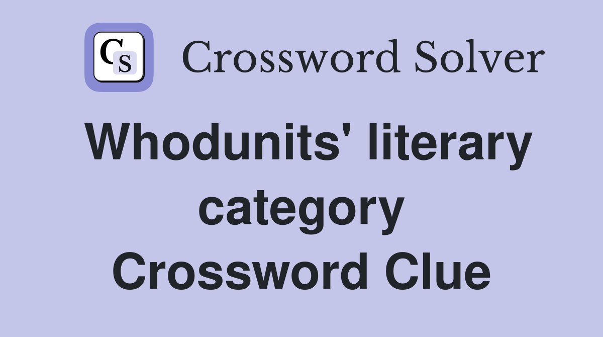 Whodunits' literary category Crossword Clue
