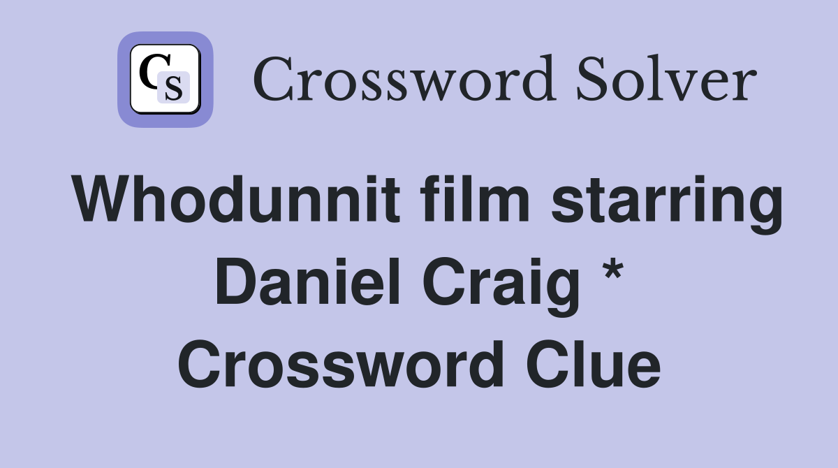 Whodunnit film starring Daniel Craig * Crossword Clue
