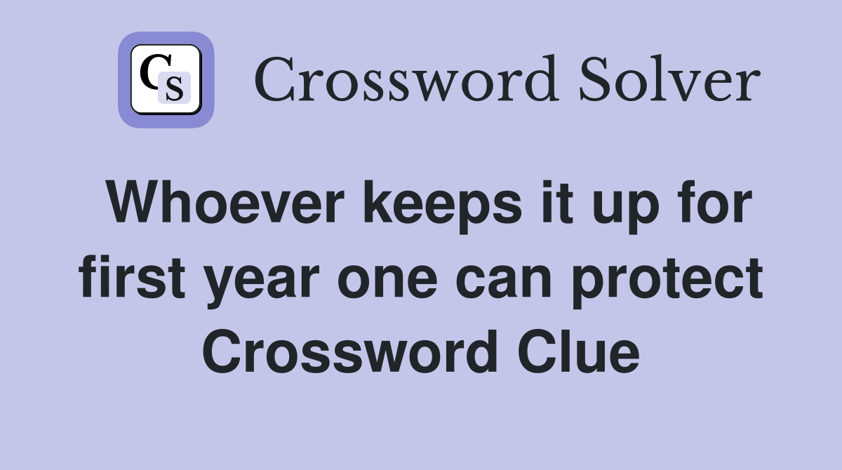 Whoever keeps it up for first year one can protect Crossword Clue