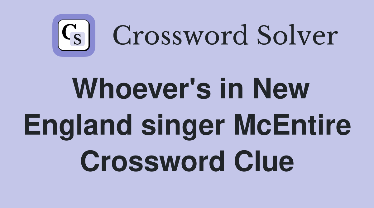 Whoever's in New England singer McEntire Crossword Clue
