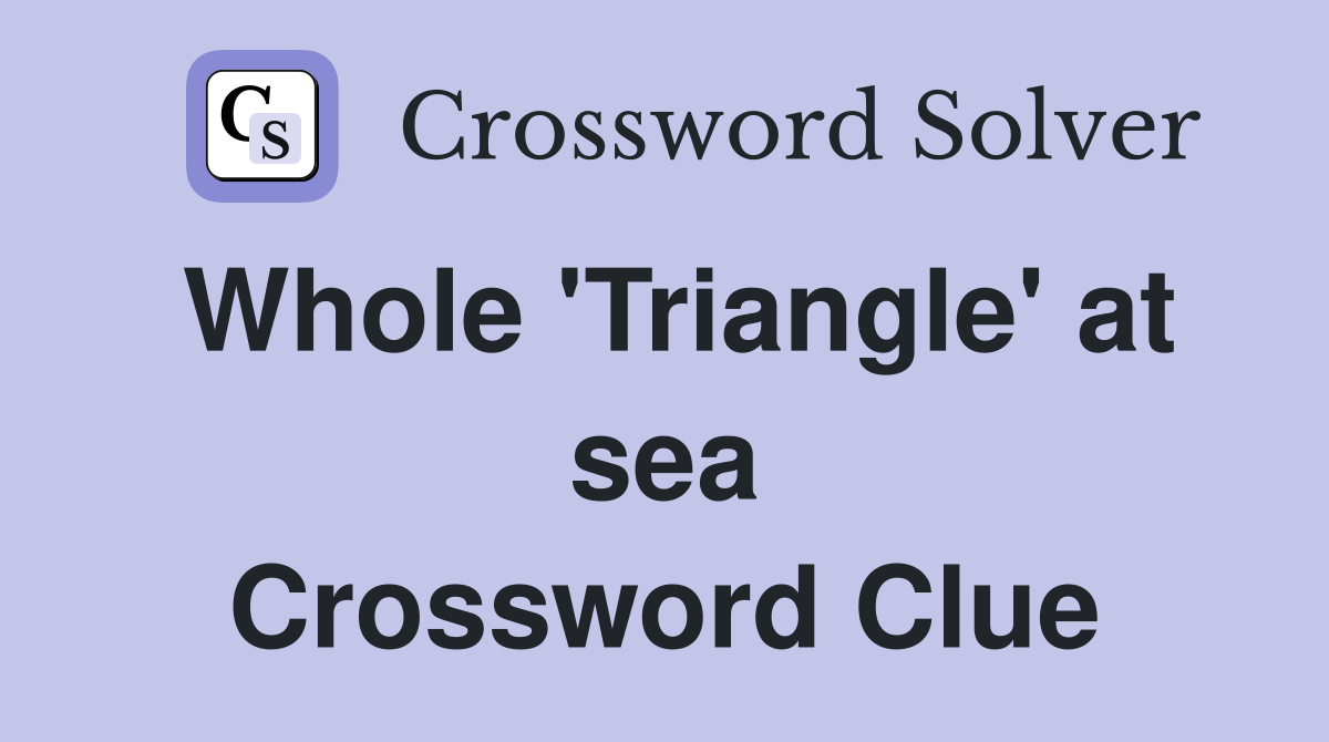 Whole 'Triangle' at sea Crossword Clue