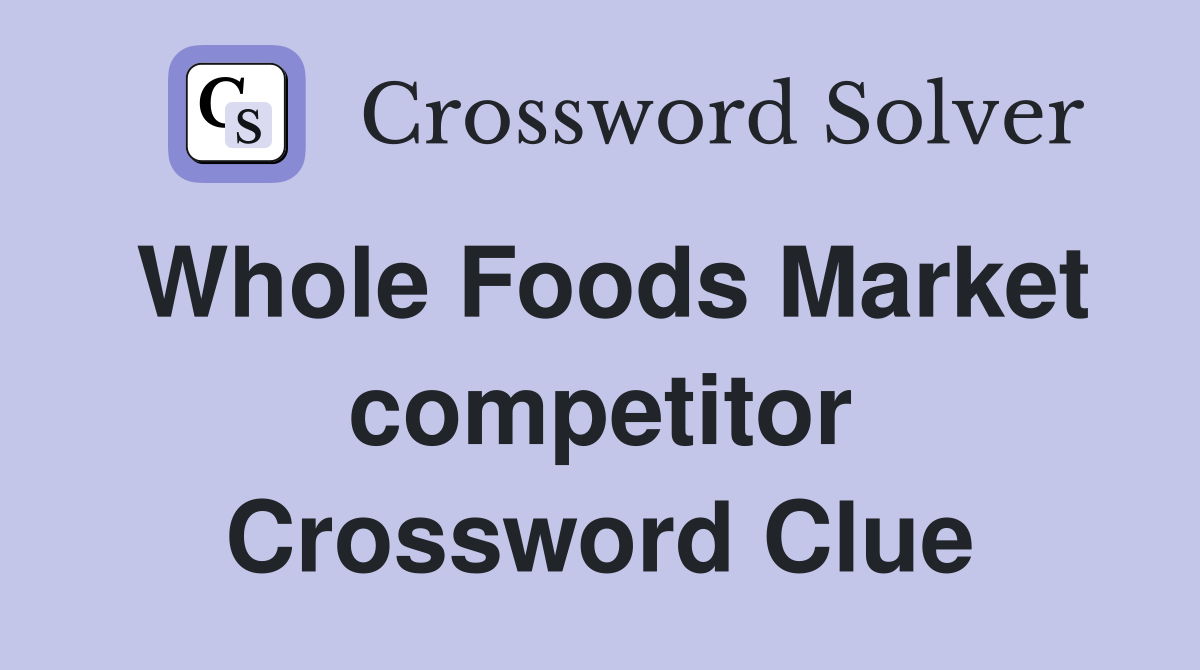 Whole Foods Market competitor Crossword Clue