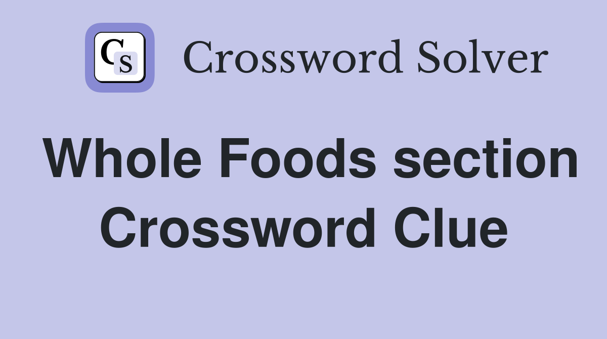 Whole Foods section Crossword Clue