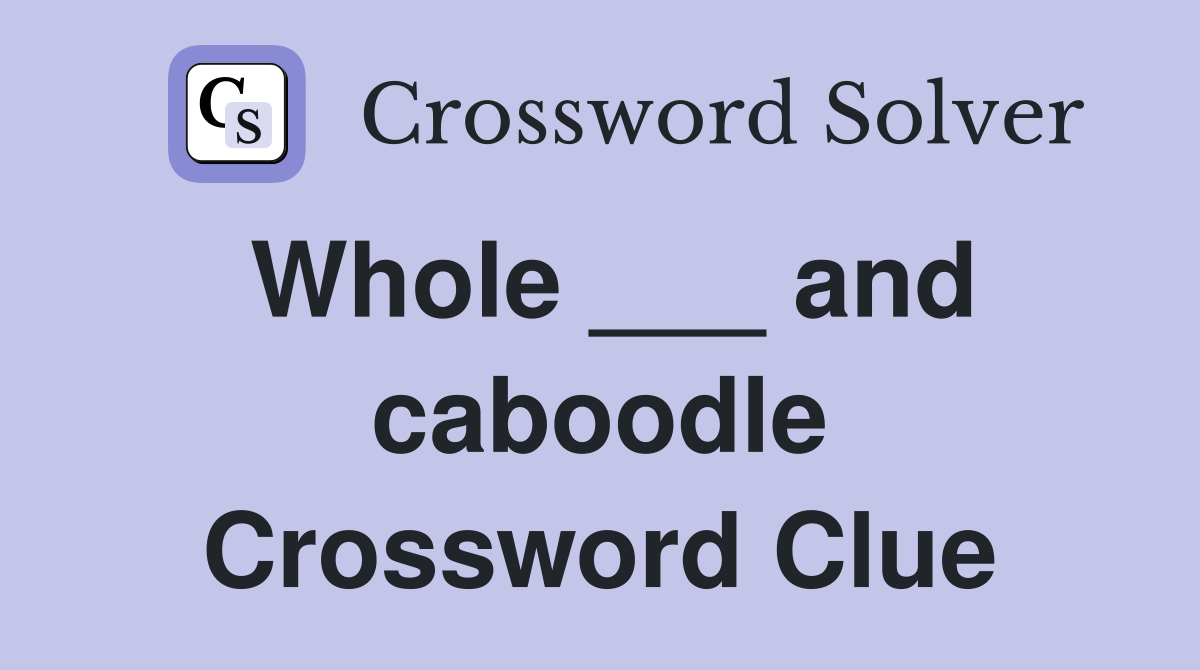 Whole ___ and caboodle Crossword Clue