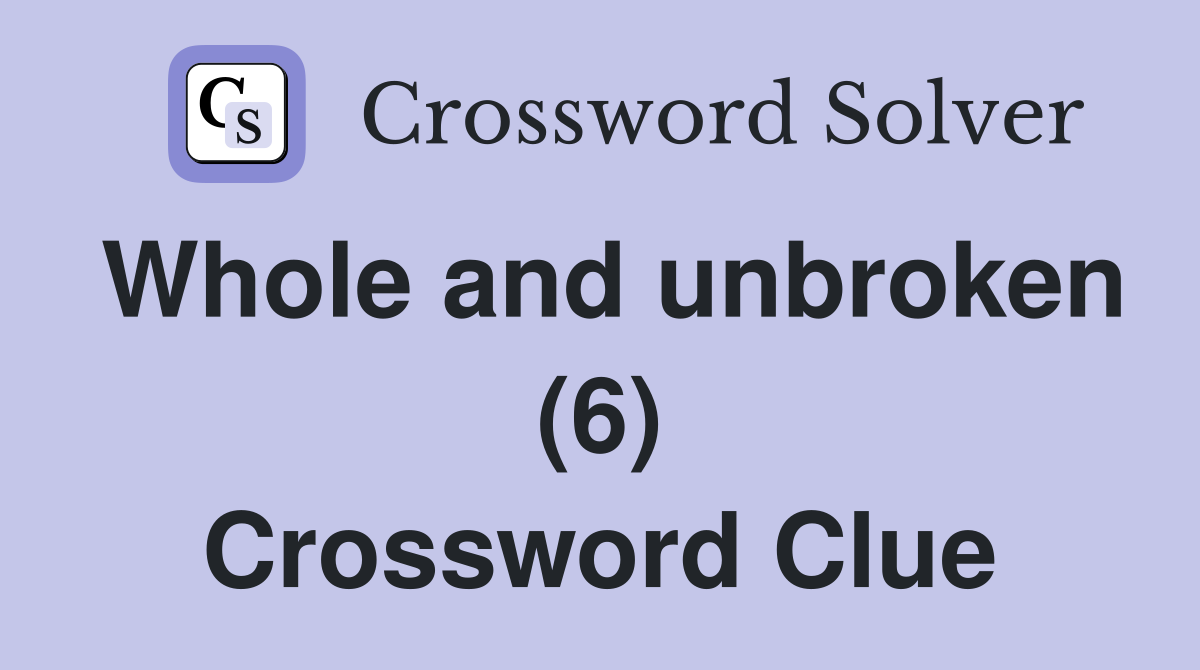 Whole and unbroken (6) Crossword Clue