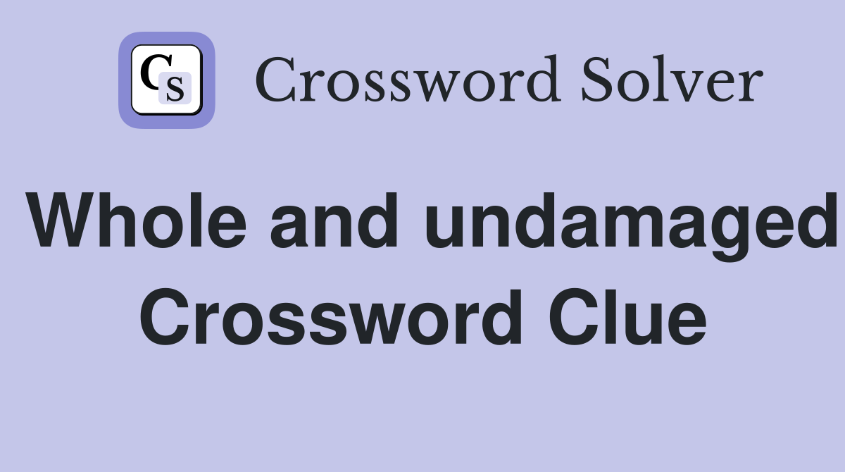 Whole and undamaged Crossword Clue