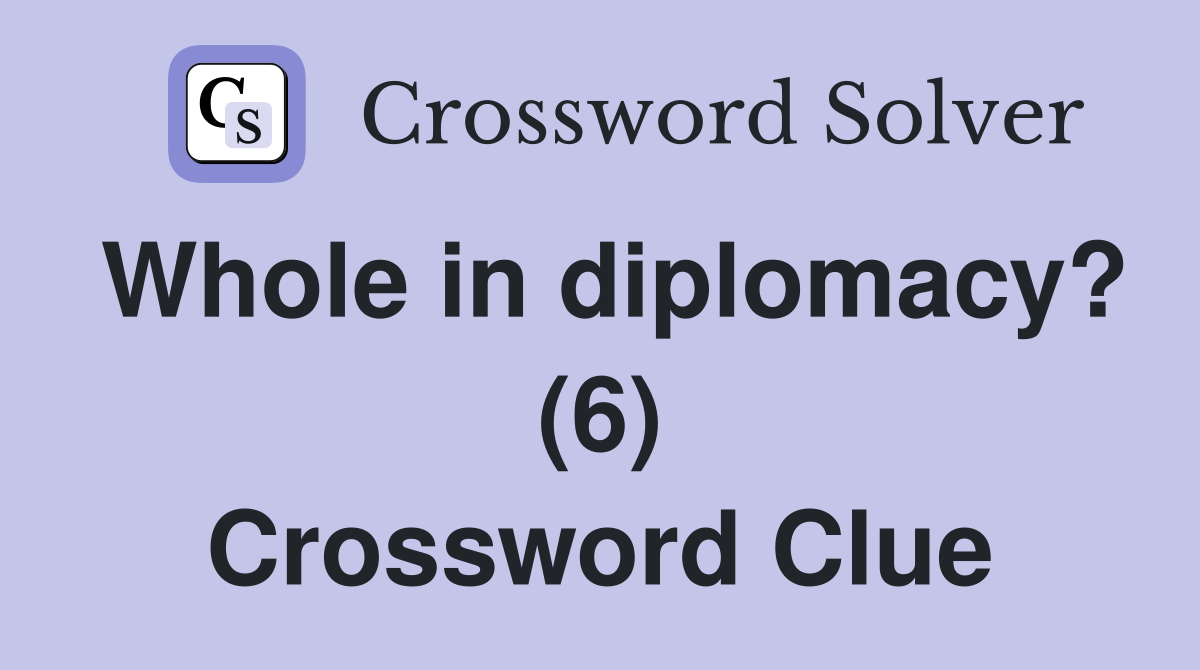 Whole in diplomacy? (6) Crossword Clue