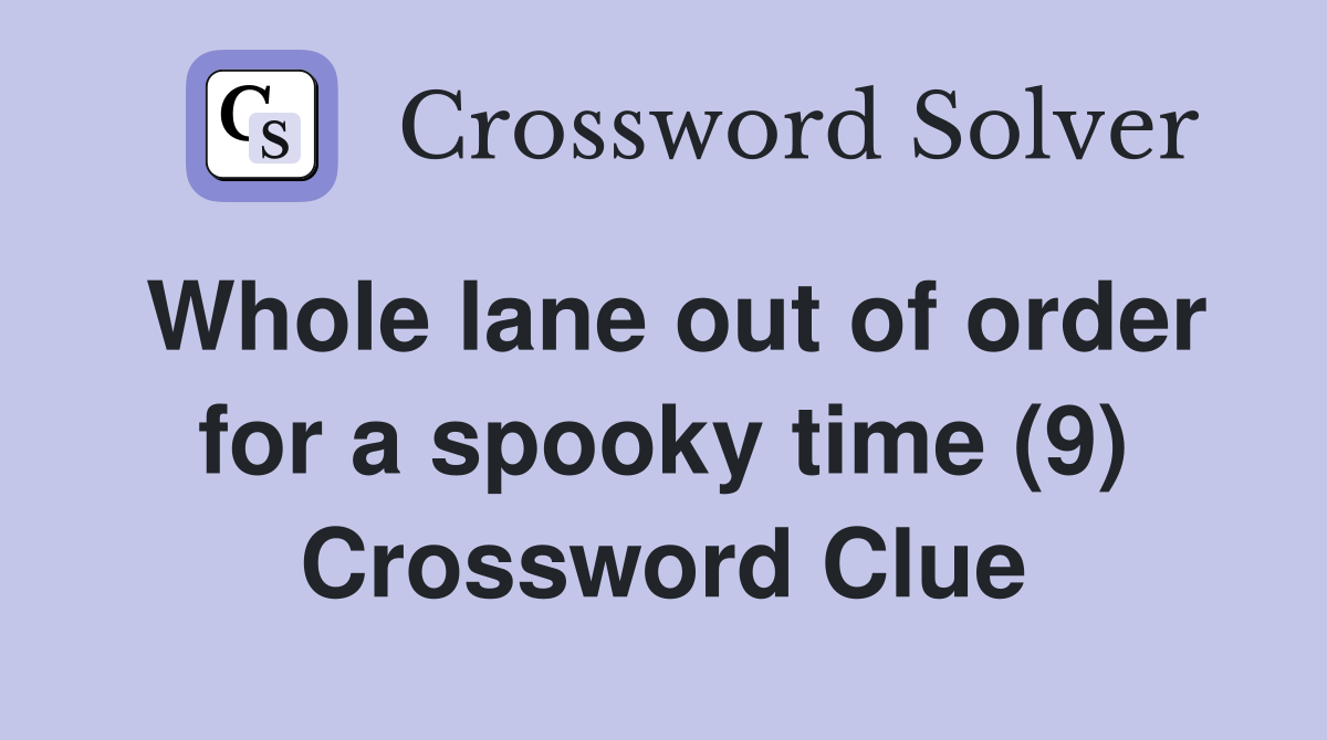Whole lane out of order for a spooky time (9) Crossword Clue