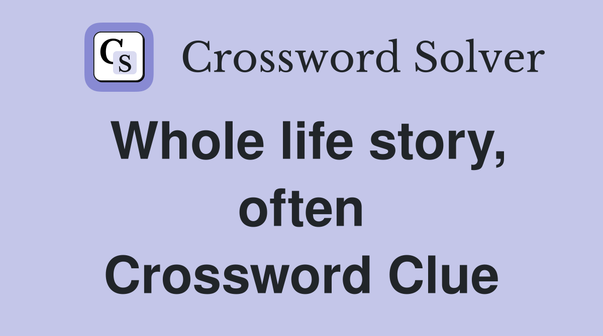 Whole life story, often Crossword Clue