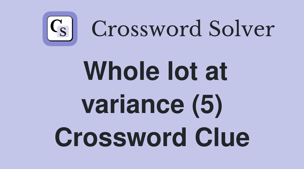Whole lot at variance (5) Crossword Clue