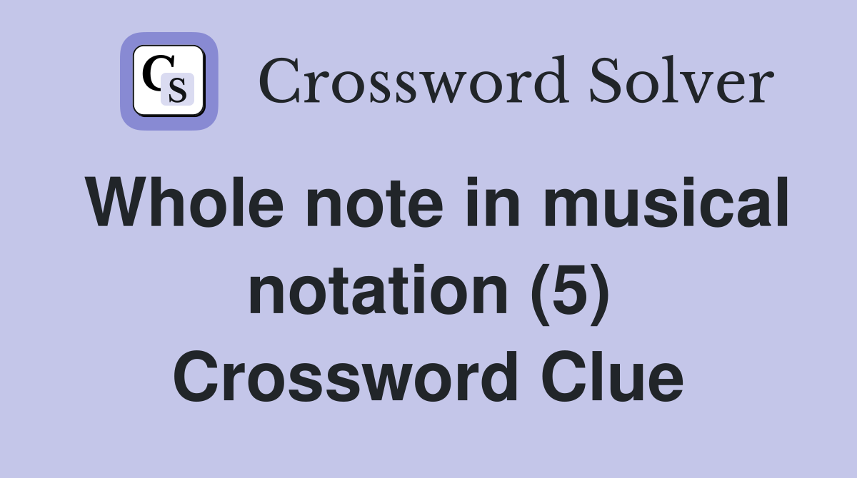 Whole note in musical notation (5) Crossword Clue