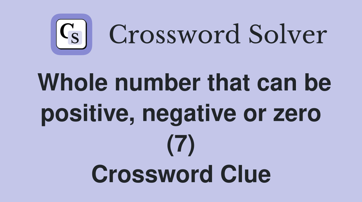 Whole number that can be positive, negative or zero (7) Crossword Clue