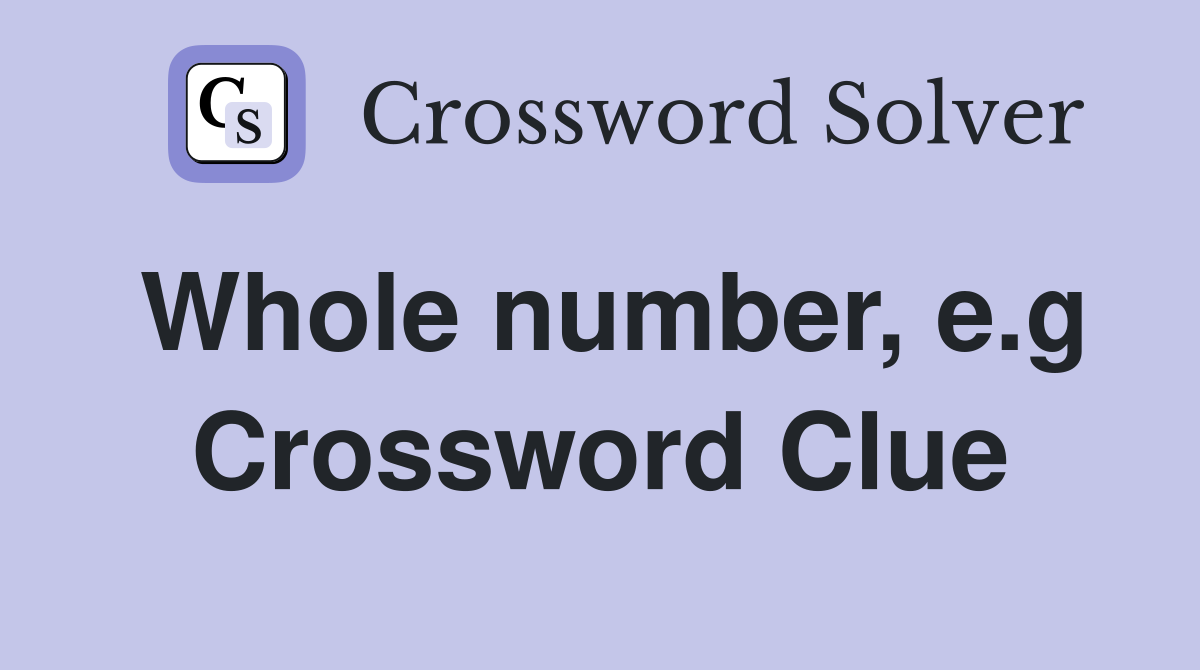Whole number, e.g Crossword Clue
